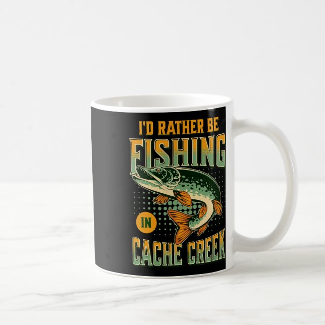 I'd Rather Be Fishing In Cache Creek  Coffee Mug (Right)