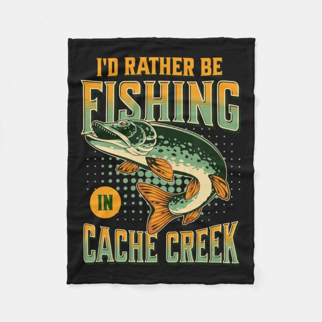 I'd Rather Be Fishing In Cache Creek  Fleece Blanket (Front)