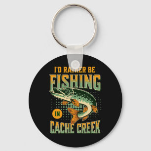 I'd Rather Be Fishing In Cache Creek Key Ring