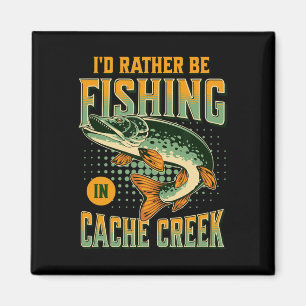 I'd Rather Be Fishing In Cache Creek  Magnet