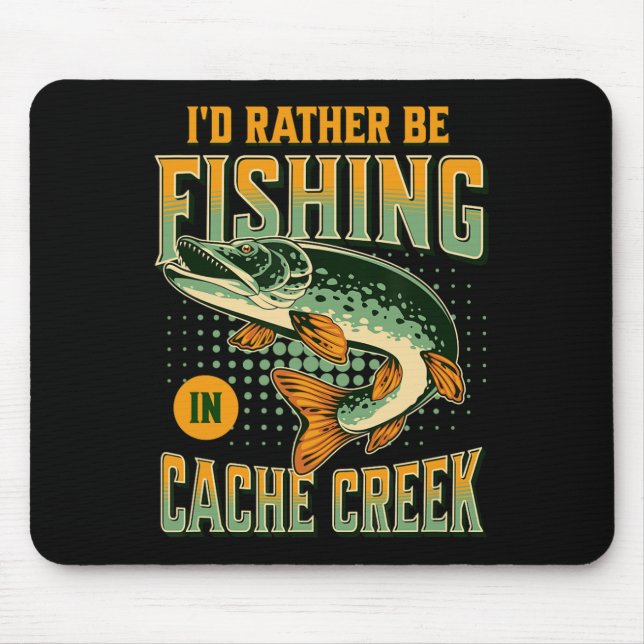 I'd Rather Be Fishing In Cache Creek  Mouse Pad (Front)