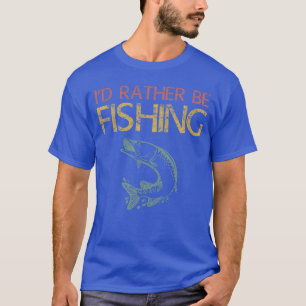 Id Rather Be Fishing Men Dad Fisherman girl T-Shirt