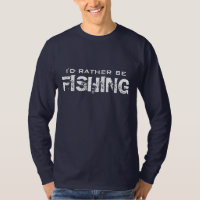 I'd rather be fishing shirt | Retirement humour