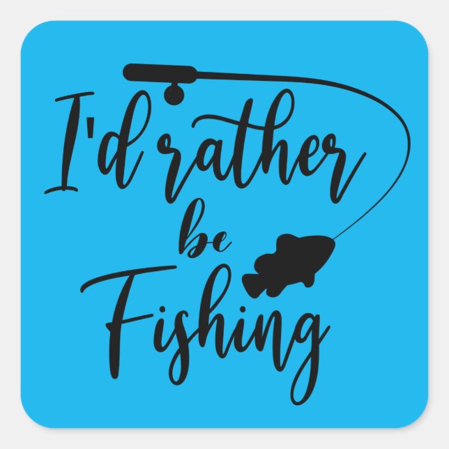 I'd Rather Be Fishing Square Sticker (Front)