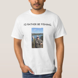 I'D RATHER BE FISHING. T-Shirt