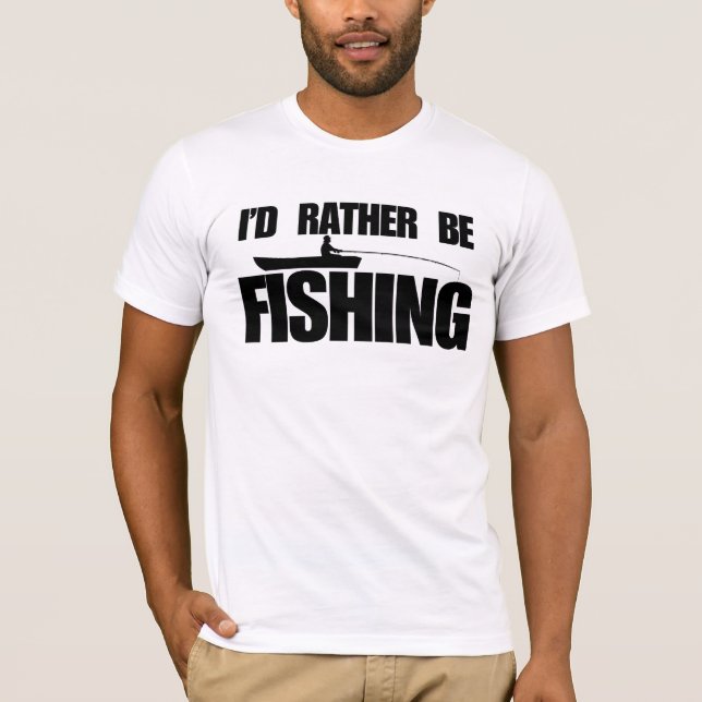 I'd rather be fishing T-Shirt (Front)
