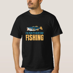 I'd rather be fishing T-Shirt