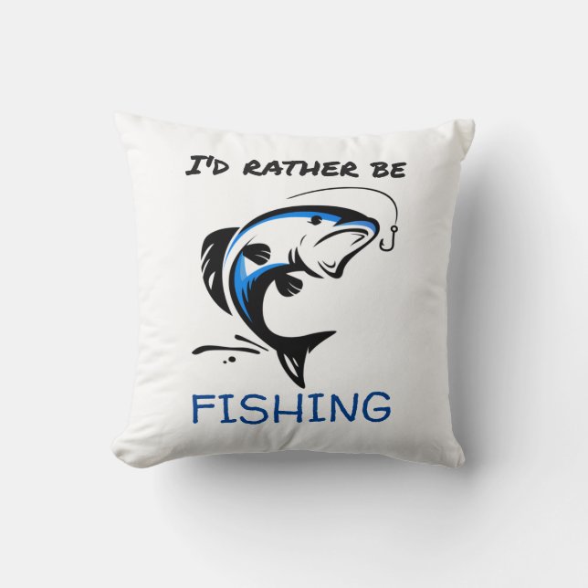 I'D Rather Be Fishing Throw Pillow (Front)
