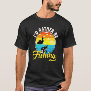 I'd Rather Be Fishing Vintage Fishing Fish Fisherm T-Shirt