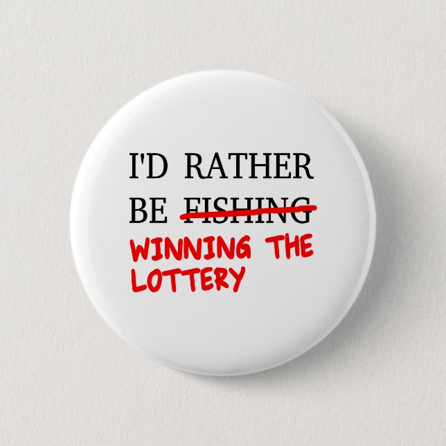 I'd Rather Be Fishing... Winning The Lottery 6 Cm Round Badge (Front)