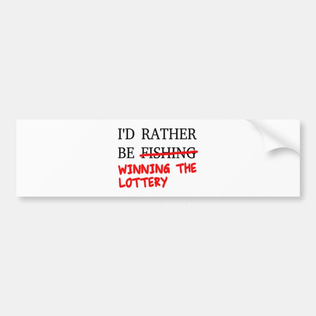 I'd Rather Be Fishing... Winning The Lottery Bumper Sticker (Front)