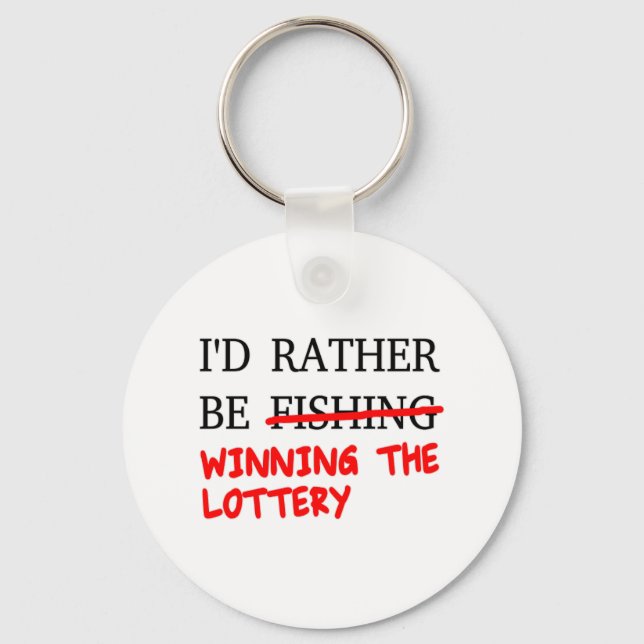 I'd Rather Be Fishing... Winning The Lottery Key Ring (Front)