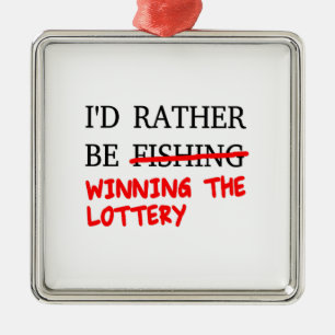 I'd Rather Be Fishing... Winning The Lottery Metal Ornament