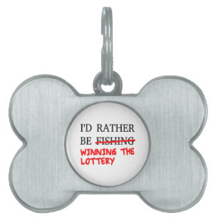 I'd Rather Be Fishing... Winning The Lottery Pet Name Tag