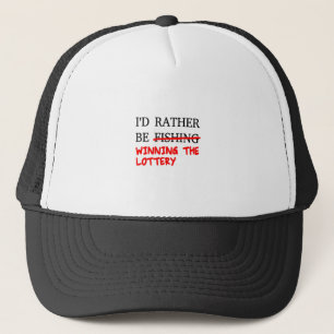 I'd Rather Be Fishing... Winning The Lottery Trucker Hat