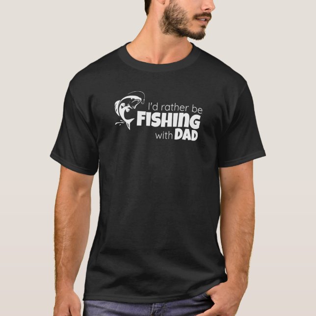 I'd Rather Be Fishing With Dad Father and Son Fish T-Shirt (Front)