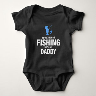 I'd Rather Be Fishing With My Daddy Baby Bodysuit