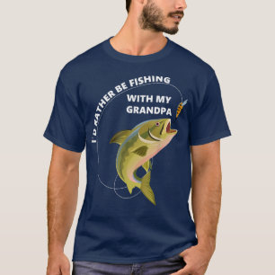 Id rather be fishing with my grandpa Tshirt