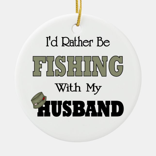 I'd Rather Be Fishing  with my Husband Ceramic Ornament (Front)