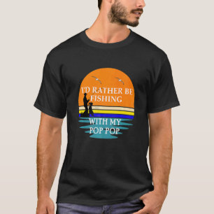 Id Rather Be Fishing With My Pop Pop Granddaughter T-Shirt