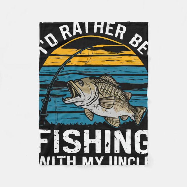Id Rather Be Fishing With My Uncle  Fleece Blanket (Front)