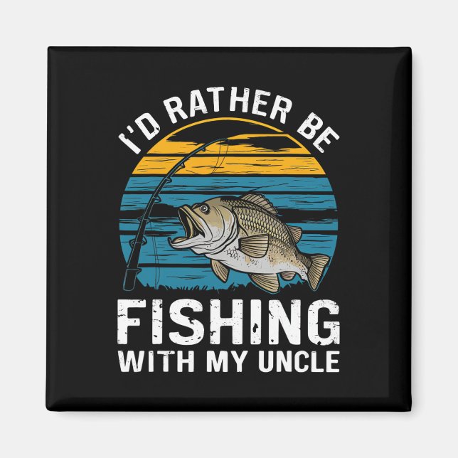 Id Rather Be Fishing With My Uncle  Magnet (Front)
