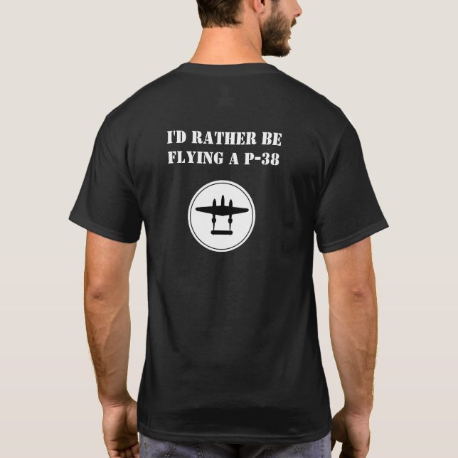 I'd Rather Be Flying a P-38 T-Shirt (Back)