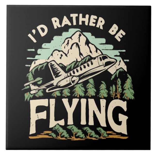 I'd Rather Be Flying. Aeroplane Ceramic Tile (Front)
