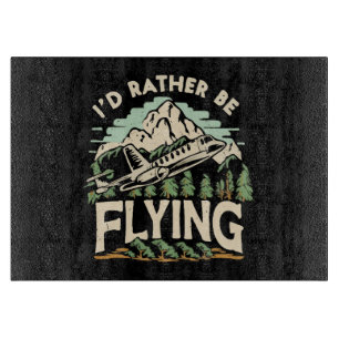 I'd Rather Be Flying. Aeroplane Cutting Board