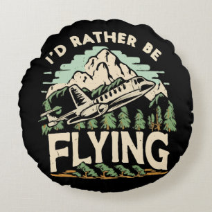 I'd Rather Be Flying. Aeroplane Round Cushion