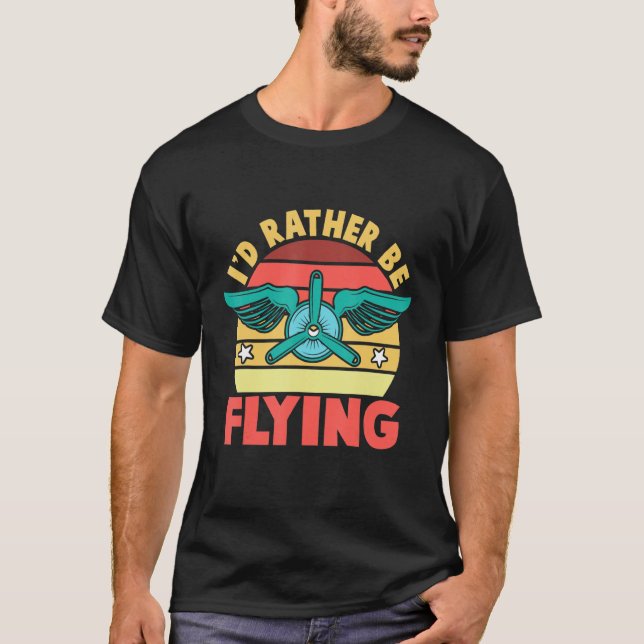 I'd Rather Be Flying Airplane Pilot T-Shirt (Front)