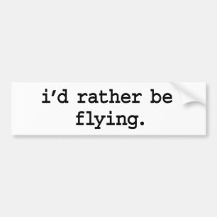 i'd rather be flying. bumper sticker