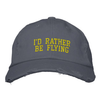 I'D RATHER BE FLYING EMBROIDERED HAT