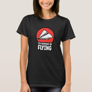 I'd Rather Be Flying Paper Aeroplane Pilot Origam T-Shirt