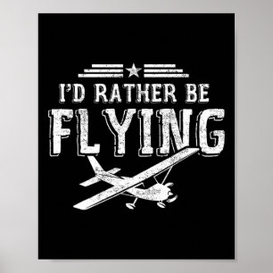 I'd Rather Be Flying Pilots Aeroplane Pilot Gift Poster