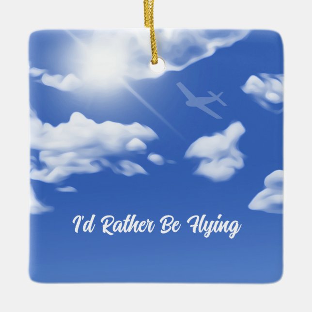 "I'd Rather Be Flying" Sky Plane Square Ornament (Front)