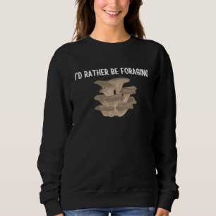 I'd Rather Be Foraging Cute Mushroom Fungi  1 Sweatshirt