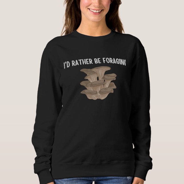 I'd Rather Be Foraging Cute Mushroom Fungi  1 Sweatshirt (Front)