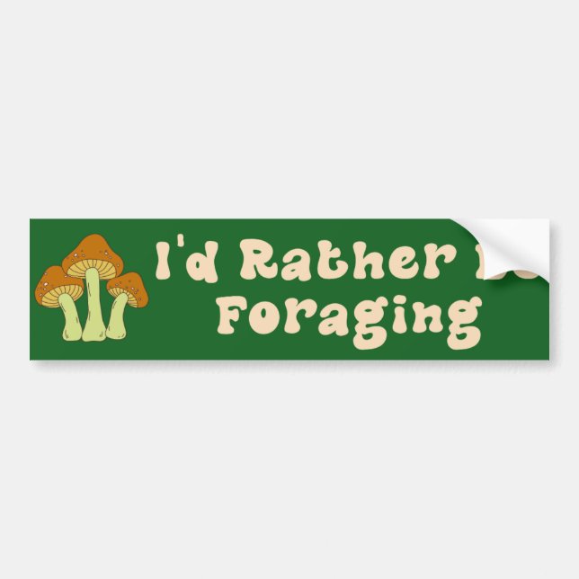 I'd Rather Be Foraging Mushroom  Bumper Sticker (Front)