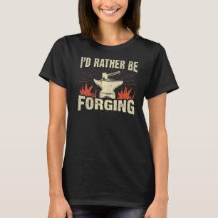 I'd Rather Be Forging Anvil & Hammer Blacksmith T-Shirt