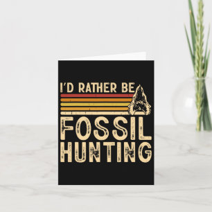I'd Rather Be Fossil Hunting  Card