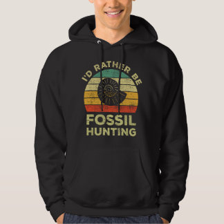 I'd Rather Be Fossil Hunting For Fossil Hunters  Hoodie