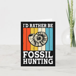 I'd Rather Be Fossil Hunting Fossils Rock Hunters Card