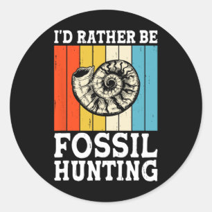 I'd Rather Be Fossil Hunting Fossils Rock Hunters  Classic Round Sticker