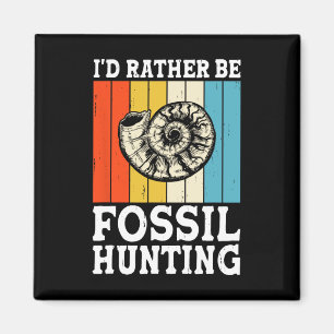 I'd Rather Be Fossil Hunting Fossils Rock Hunters Magnet