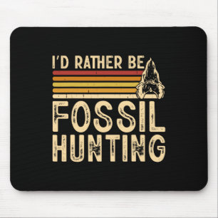 I'd Rather Be Fossil Hunting Mouse Pad