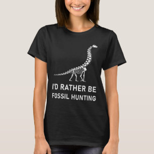 I'd Rather Be Fossil Hunting - Paleontologist Pale T-Shirt