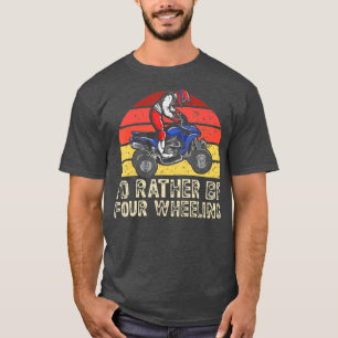 Id Rather Be Four Wheeling ATV Rider Quad Bike Off T-Shirt