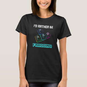 I'd Rather Be Fragging Quote For A Computer Gamer T-Shirt