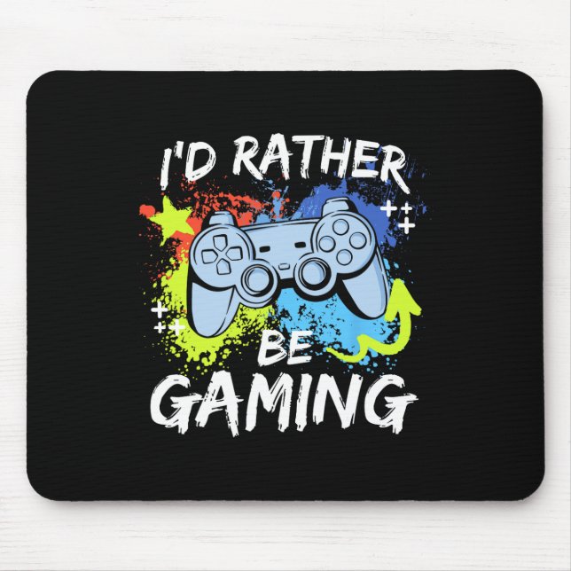 I'd Rather Be Gaming Funny Video Game Player Sayin Mouse Pad (Front)